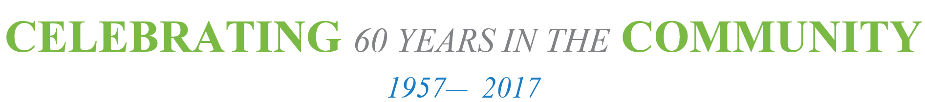 Celebrating 60 Years in the Community, 1957-2017