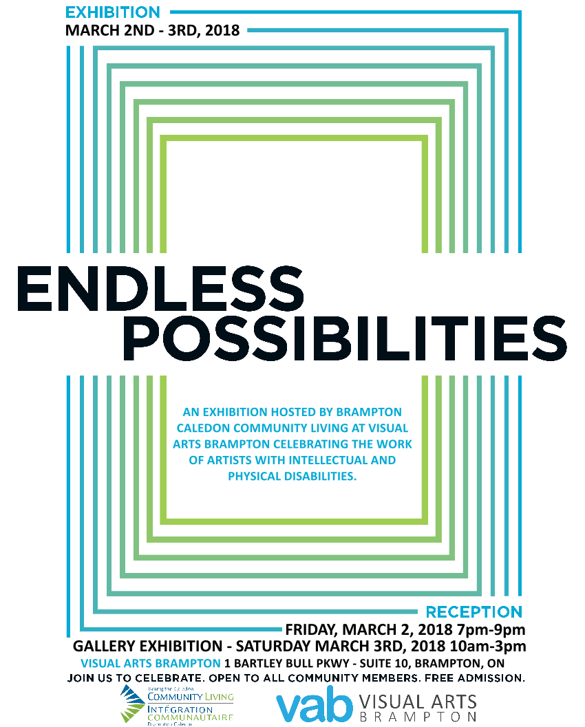 Endless Possibilities Poster March 2018 Reception Friday March 2nd 2018 7pm-9pm Galery Exhibition Saturday March 3rd 2018 10am-3pm Visual Arts Brampton 1 Bartley Bull Pkwy Suite 10, Brampton ON, Join Us to Celebrate, Open to All Community Members, Free Admission